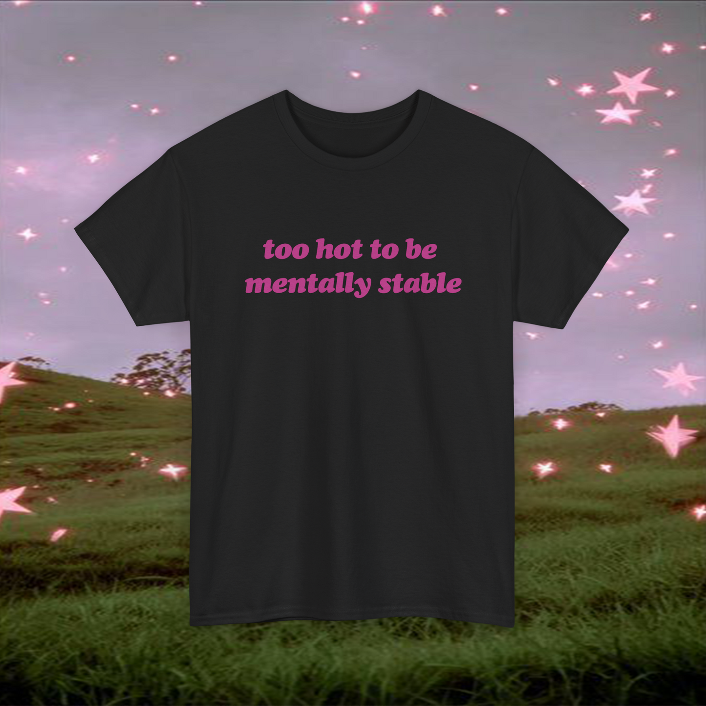 Too Hot To Be Mentally Stable COTC MV Tee